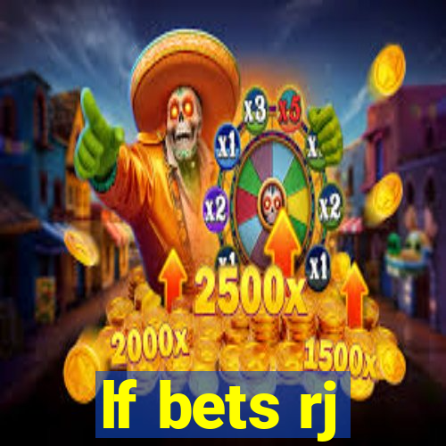 lf bets rj